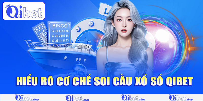 Hiểu rõ cơ chế soi cầu xổ số Qibet