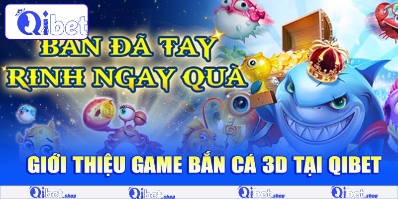 Giới thiệu game bắn cá 3D tại Qibet