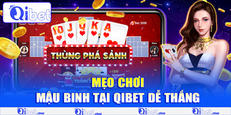 Mẹo chơi Mậu Binh tại Qibet dễ thắng