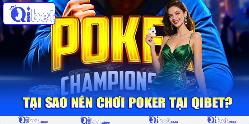 Tại sao nên chơi Poker tại Qibet?