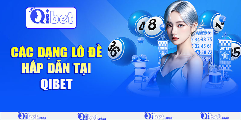 Các dạng lô đề hấp dẫn tại Qibet