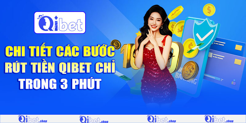 Chi tiết các bước rút tiền Qibet chỉ trong 3 phút