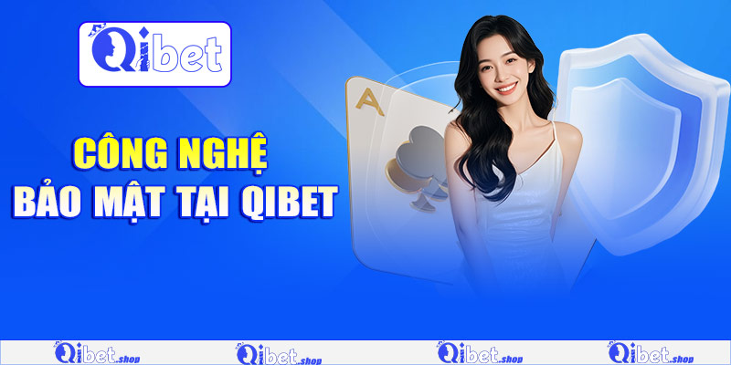 Công nghệ bảo mật tại Qibet