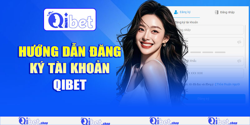 Cách mở tài khoản Qibet dành cho người mới