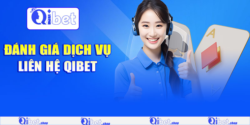 Đánh giá dịch vụ liên hệ Qibet