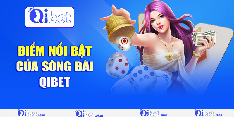 Khám phá điểm nổi bật của sòng bài Qibet