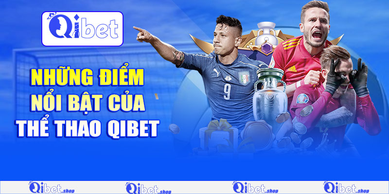 Những điểm nổi bật của thể thao Qibet