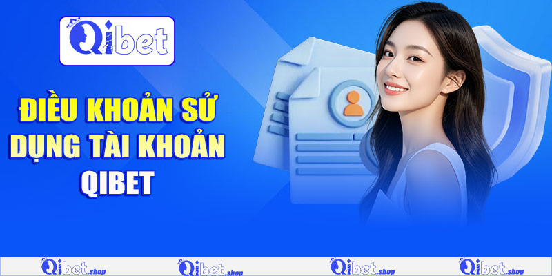 Điều khoản sử dụng tài khoản Qibet