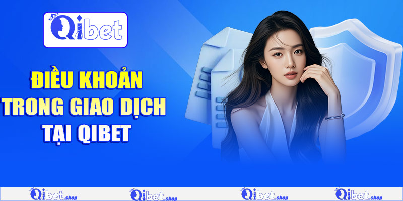 Điều khoản trong giao dịch tại Qibet