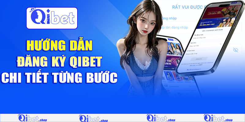 Hướng dẫn đăng ký Qibet chi tiết từng bước