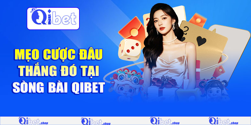 Mẹo hỗ trợ cược đâu thắng đó tại sòng bài Qibet