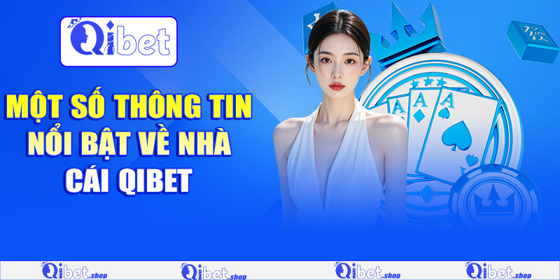 Một số thông tin nổi bật về nhà cái Qibet