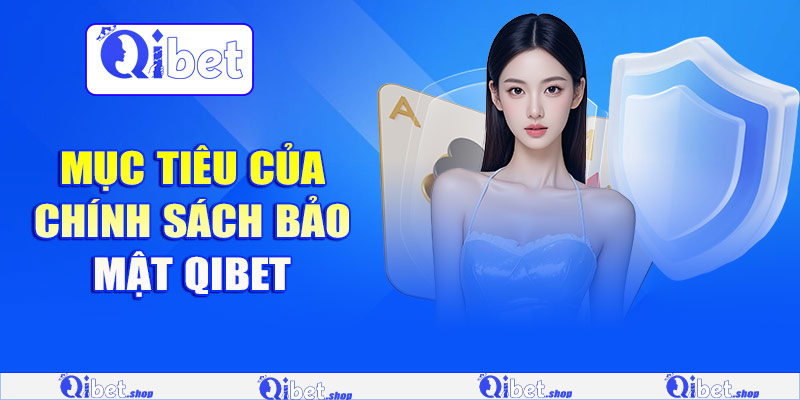 Mục tiêu của chính sách bảo mật Qibet
