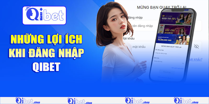 Những lợi ích khi đăng nhập Qibet