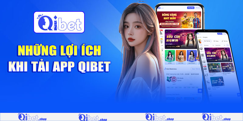 Những lợi ích khi tải app Qibet