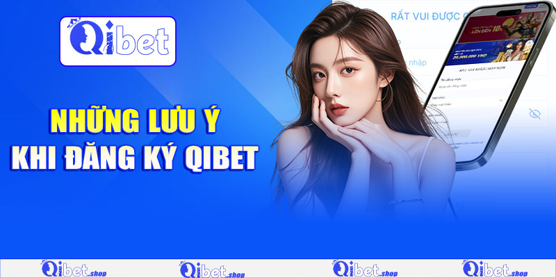 Những lưu ý khi đăng ký Qibet