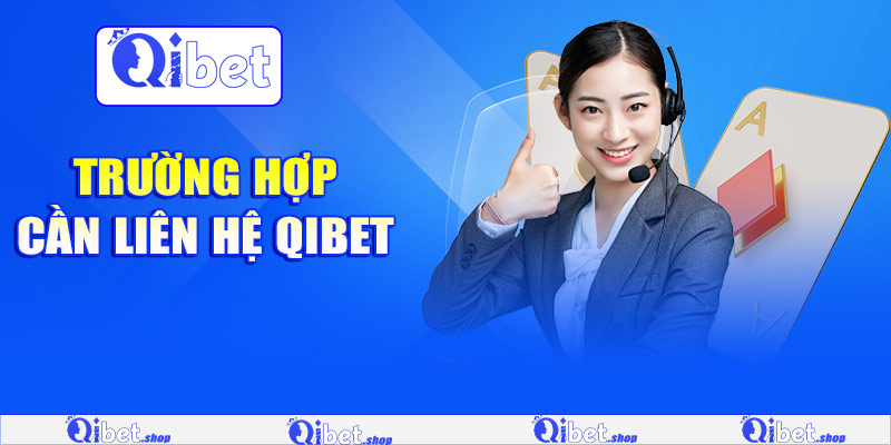 Trường hợp cần liên hệ Qibet