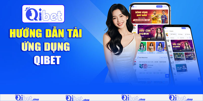 Tải App Qibet – Truy cập mọi lúc, chơi mọi nơi