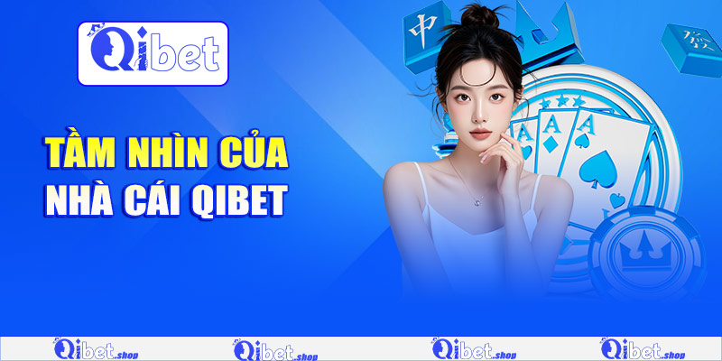 Tầm nhìn của nhà cái Qibet