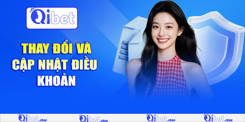 Thay đổi và cập nhật điều khoản Qibet