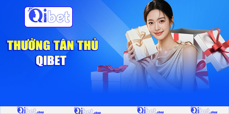 Thưởng tân thủ Qibet 