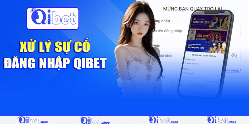 Xử lý sự cố đăng nhập Qibet